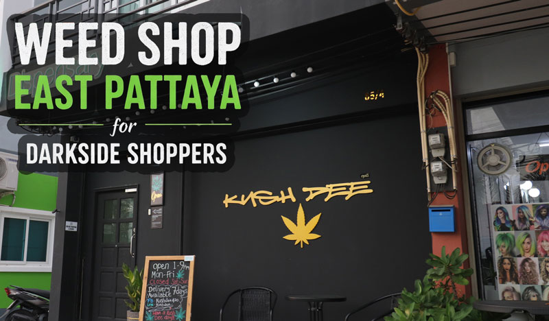 Kush Dee weed shop in East Pattaya with storefront view for Darkside shoppers in Pattaya